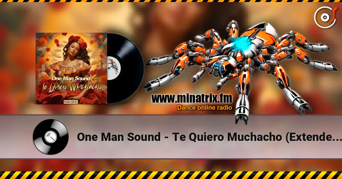 One Man Sound - Te Quiero Muchacho (Extended Mix) online in hoher Qualität hören | Minatrix.FM