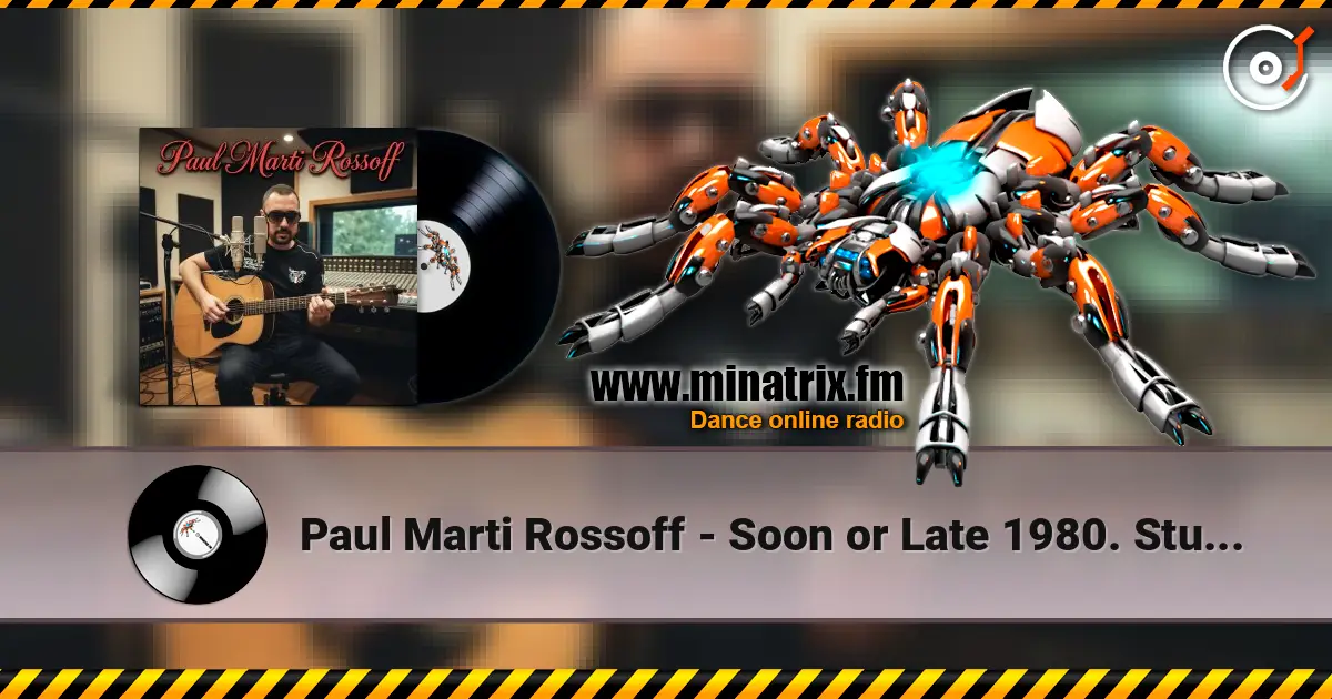 Paul Marti Rossoff - Soon or Late 1980. Studio re-recorded 2019 online in hoher Qualität hören | Minatrix.FM