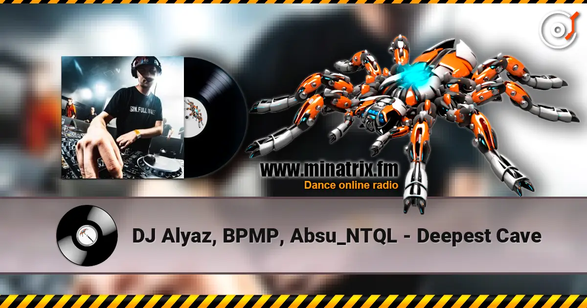 DJ Alyaz, BPMP, Absu_NTQL - Deepest Cave online in hoher Qualität hören | Minatrix.FM