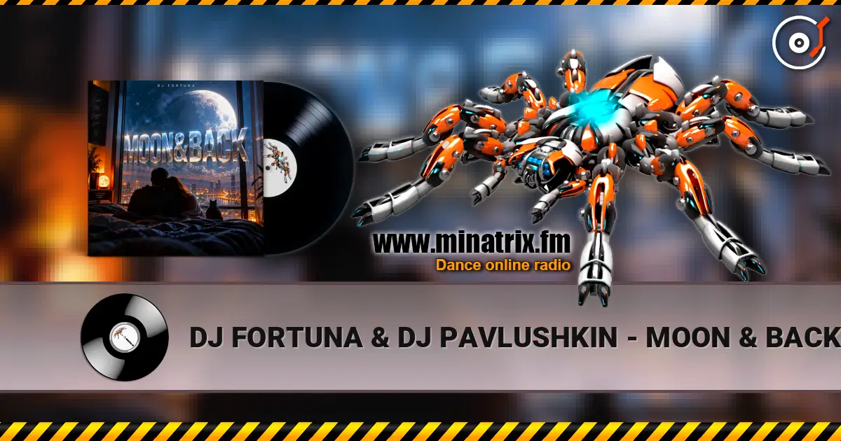 DJ FORTUNA & DJ PAVLUSHKIN - MOON & BACK online in hoher Qualität hören | Minatrix.FM