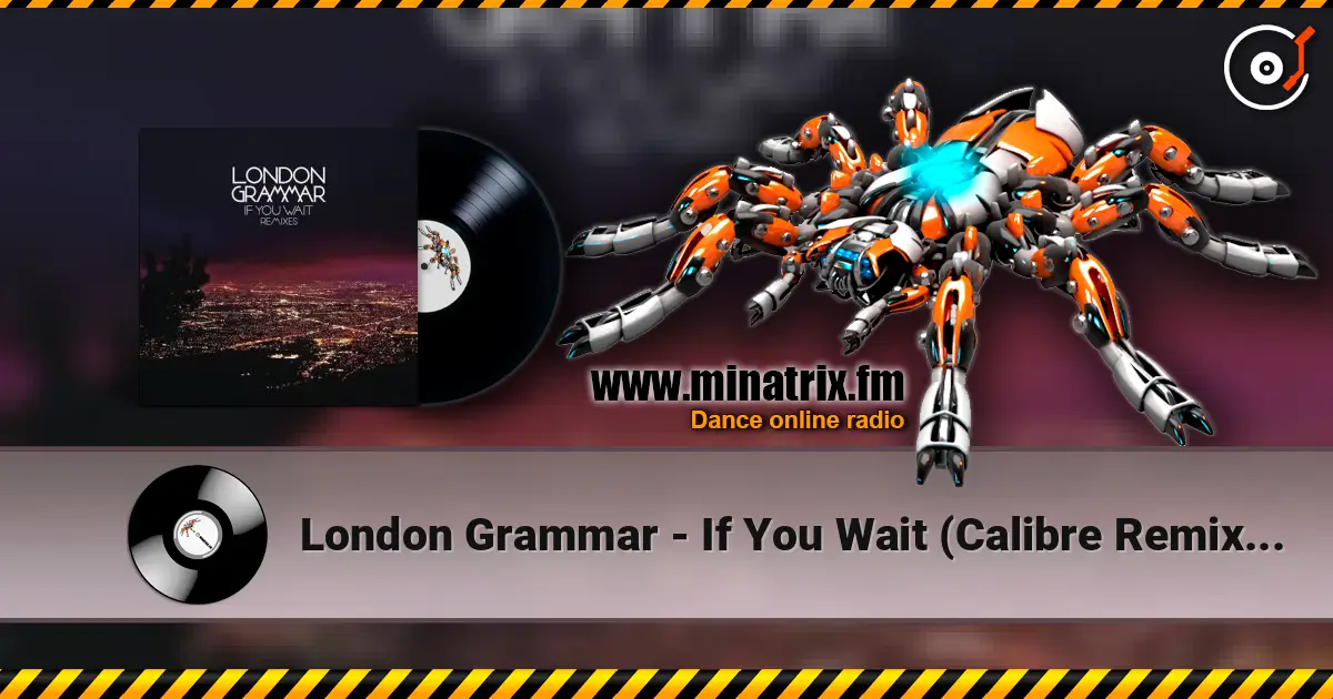London Grammar - If You Wait (Calibre Remix) [Mixed] online in hoher Qualität hören | Minatrix.FM