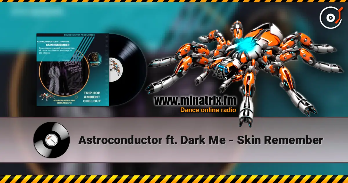 Astroconductor ft. Dark Me - Skin Remember online in hoher Qualität hören | Minatrix.FM