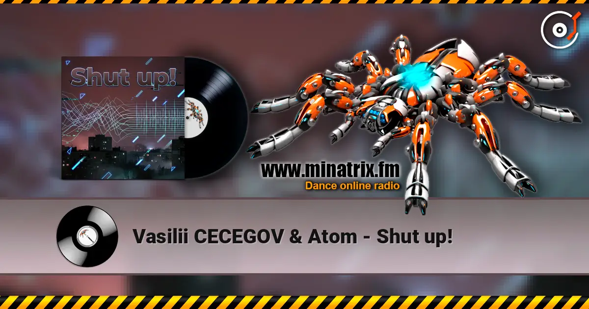 Vasilii CECEGOV & Atom - Shut up! online in hoher Qualität hören | Minatrix.FM