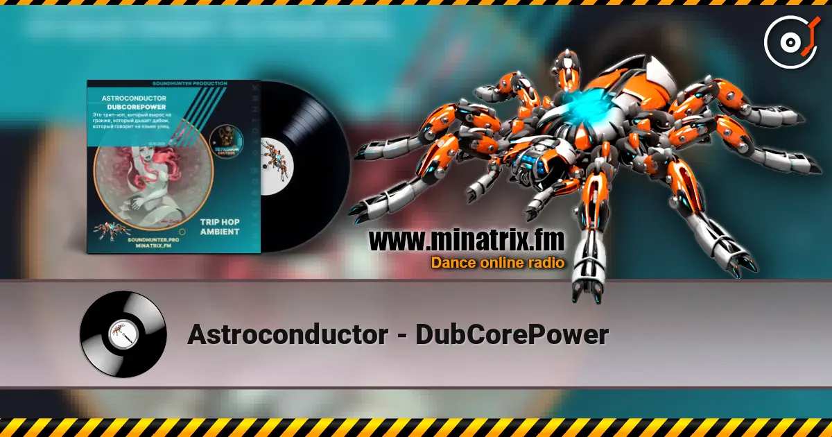 Astroconductor - DubCorePower online in hoher Qualität hören | Minatrix.FM