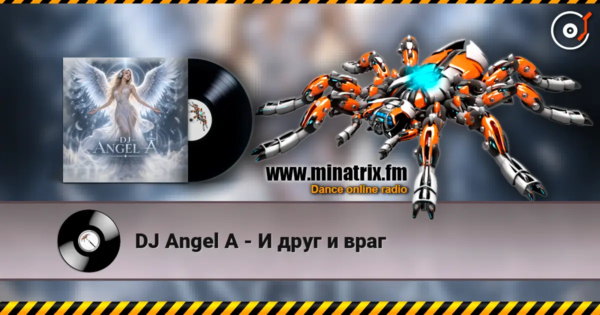 DJ Angel A - И друг и враг online in hoher Qualität hören | Minatrix.FM