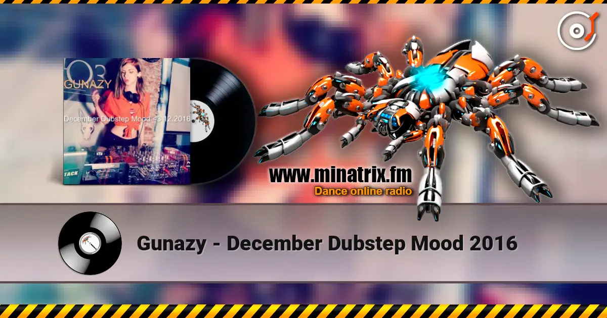 Gunazy - December Dubstep Mood 2016 online in hoher Qualität hören | Minatrix.FM