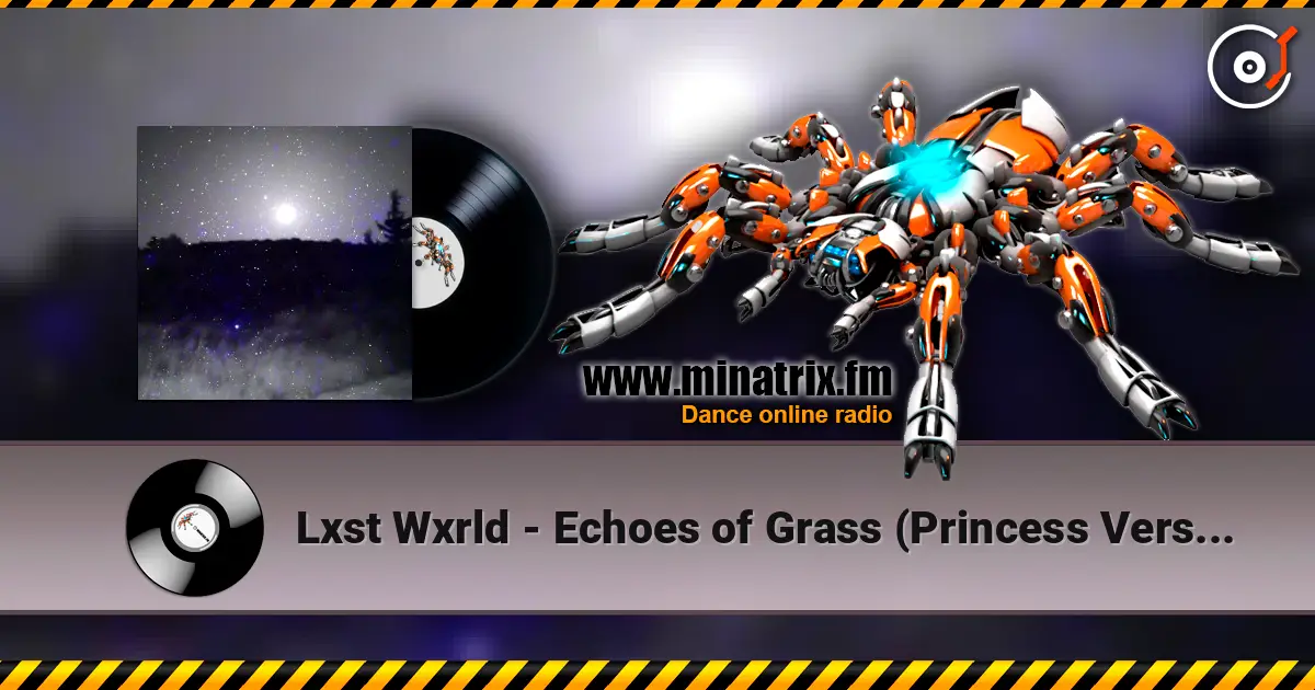Lxst Wxrld - Echoes of Grass (Princess Version) online in hoher Qualität hören | Minatrix.FM