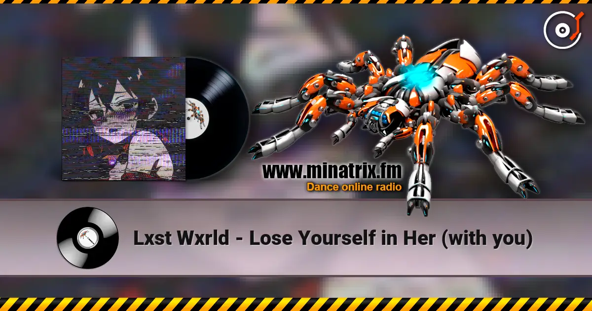Lxst Wxrld - Lose Yourself in Her (with you) online in hoher Qualität hören | Minatrix.FM