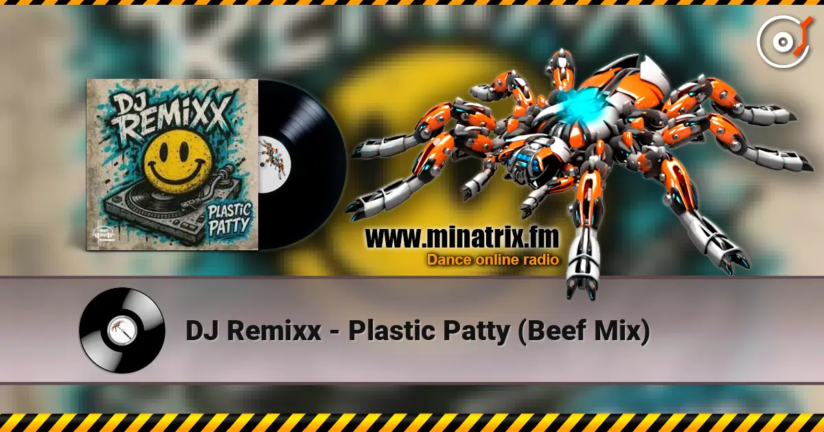 DJ Remixx - Plastic Patty (Beef Mix) online in hoher Qualität hören | Minatrix.FM
