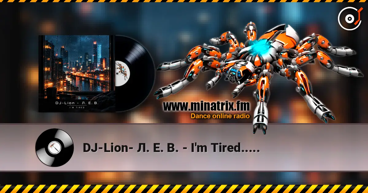 DJ-Lion- Л. Е. В. - I'm Tired..... online in hoher Qualität hören | Minatrix.FM