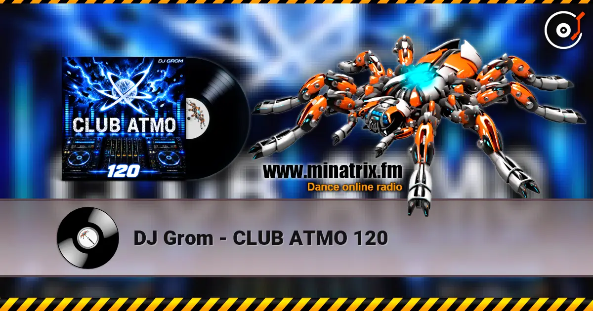 DJ Grom - CLUB ATMO 120 online in hoher Qualität hören | Minatrix.FM