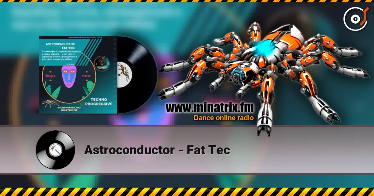 Astroconductor - Fat Tec online in hoher Qualität hören | Minatrix.FM