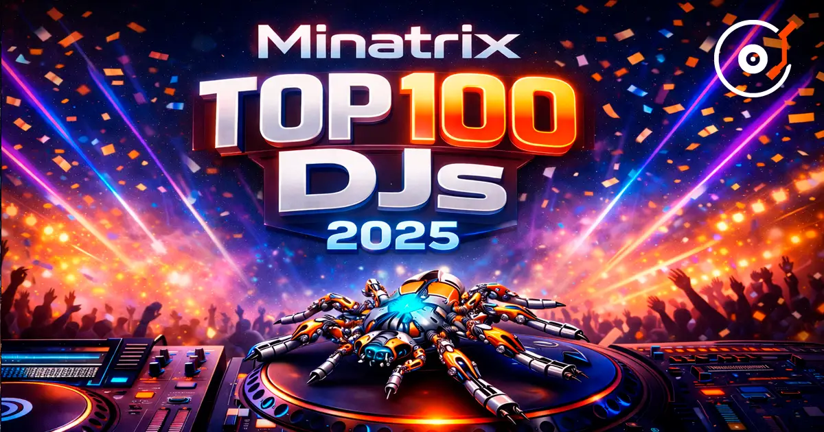 Minatrix zieht Bilanz der TOP 100 DJs 2025 — das ehrlichste Ranking des Jahres